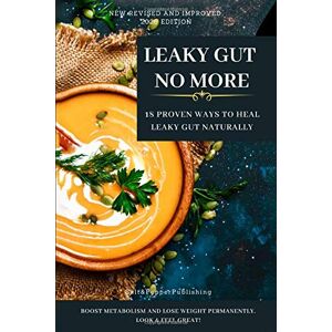 Publishing, Salt and Pepper LEAKY GUT NO MORE: 18 Proven Ways to Heal Leaky Gut Naturally: Boost Metabolism and Lose Weight Permanently. Look & Feel Great (The Gut Repair Book Series) Publishing, Salt and Pepper LEAKY GUT NO MORE: 18 Proven Ways to Heal Leaky Gut Naturally: Boost Metabolism and Lose Weight Permanently. Look & Feel Great (The Gut Repair Book Series)