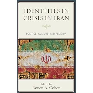 Cohen, Ronen Identities in Crisis in Iran: Politics, Culture, and Religion Cohen, Ronen Identities in Crisis in Iran: Politics, Culture, and Religion