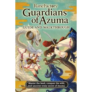Frank M. Acevedo Rune Factory: Guardians of Azuma The Complete Walkthrough & Expert Guide to Story Progression, Boss Battles, Farming, Crafting, Relationships, and World Exploration Frank M. Acevedo Rune Factory: Guardians of Azuma The Complete Walkthrough & Expert Guide to Story Progression, Boss Battles, Farming, Crafting, Relationships, and World Exploration