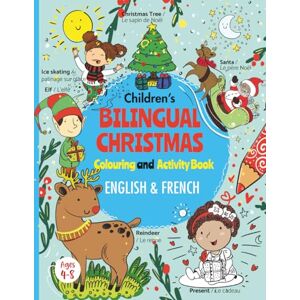 Taylor Children's Bilingual Christmas Colouring & Activity Book English & French for kids ages 3-8: Livre de coloriage de Noël bilingue anglais et français ... English Bilingual Holiday Activity Book Taylor Children's Bilingual Christmas Colouring & Activity Book English & French for kids ages 3-8: Livre de coloriage de Noël bilingue anglais et français ... English Bilingual Holiday Activity Book