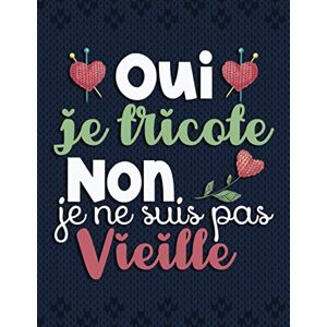 Edition, C & T Oui, je tricote. Non, je ne suis pas vieille: Carnet de crochet Journal de bord pratique à compléter Cahier pour noter et organiser ses projets, ses créations et son matériel Edition, C & T Oui, je tricote. Non, je ne suis pas vieille: Carnet de crochet Journal de bord pratique à compléter Cahier pour noter et organiser ses projets, ses créations et son matériel