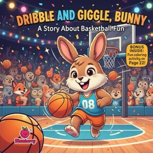 Books, Dhunberry Dribble and Giggle, Bunny A Story About Basketball Fun: A Story About Basketball Fun, Teamwork & Never Giving Up Books, Dhunberry Dribble and Giggle, Bunny A Story About Basketball Fun: A Story About Basketball Fun, Teamwork & Never Giving Up