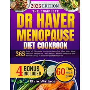 Wallace, Elvie Dr Haver Menopause Diet Cookbook: 365 Days of Complete Hormone-Balancing Plan with Easy, Delicious Recipes to Lose Weight, Relieve Symptoms and Restore Energy at Every Stage of Menopause Wallace, Elvie Dr Haver Menopause Diet Cookbook: 365 Days of Complete Hormone-Balancing Plan with Easy, Delicious Recipes to Lose Weight, Relieve Symptoms and Restore Energy at Every Stage of Menopause