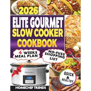 TRENDS, HOMECHEF Elite Gourmet Slow Cooker Cookbook: Quick & Easy Everyday Family Meals Recipe Book for the 8.5-Quart Digital Programmable Slow Cooker with Budget-Friendly, Time-Saving Dishes TRENDS, HOMECHEF Elite Gourmet Slow Cooker Cookbook: Quick & Easy Everyday Family Meals Recipe Book for the 8.5-Quart Digital Programmable Slow Cooker with Budget-Friendly, Time-Saving Dishes