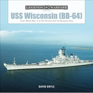 David Doyle USS Wisconsin (BB-64): From World War II to the Persian Gulf to Museum Ship (Legends of Warfare: Naval): 15 David Doyle USS Wisconsin (BB-64): From World War II to the Persian Gulf to Museum Ship (Legends of Warfare: Naval): 15