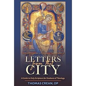 Crean, Thomas Letters from That City...: A Guide to Holy Scripture for Students of Theology: 6 (Os Justi Studies in Catholic Tradition) Crean, Thomas Letters from That City...: A Guide to Holy Scripture for Students of Theology: 6 (Os Justi Studies in Catholic Tradition)