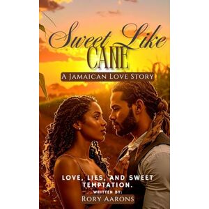 Aarons, Rory Sweet Like Cane: A Jamaican Love Story Aarons, Rory Sweet Like Cane: A Jamaican Love Story