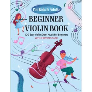 Masterpieces, Classical Beginner Violin Book For Kids & Adults: 100 Easy Violin Sheet Music For Beginners, With Christmas Music Masterpieces, Classical Beginner Violin Book For Kids & Adults: 100 Easy Violin Sheet Music For Beginners, With Christmas Music