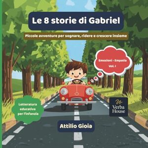 Gioia, Attilio Le 8 storie di Gabriel: Piccole avventure per sognare, ridere e crescere insieme (Los 8 cuentos de Gabriel) Gioia, Attilio Le 8 storie di Gabriel: Piccole avventure per sognare, ridere e crescere insieme (Los 8 cuentos de Gabriel)