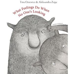 Oziewicz, Tina What Feelings Do When No One's Looking Oziewicz, Tina What Feelings Do When No One's Looking