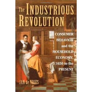Cambridge University Press The Industrious Revolution: Consumer Behavior and the Household Economy, 1650 to the Present Cambridge University Press The Industrious Revolution: Consumer Behavior and the Household Economy, 1650 to the Present