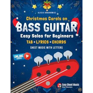 Urbanowicz, Alicja Christmas Carols on Bass Guitar I Easy Solos for Beginners: Learn 50 Popular Songs I Sheet Music with Letters and Tablature I Songbook for Kids Adults ... for Beginners on Your Favorite Instrument) Urbanowicz, Alicja Christmas Carols on Bass Guitar I Easy Solos for Beginners: Learn 50 Popular Songs I Sheet Music with Letters and Tablature I Songbook for Kids Adults ... for Beginners on Your Favorite Instrument)