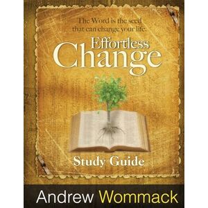 Andrew Wommack Ministries, Incorporated Effortless Change Study Guide: The Word is the seed that can change your life. Andrew Wommack Ministries, Incorporated Effortless Change Study Guide: The Word is the seed that can change your life.