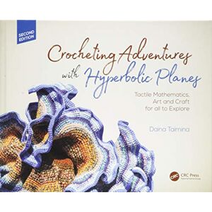 Taimina, Daina Crocheting Adventures with Hyperbolic Planes: Tactile Mathematics, Art and Craft for all to Explore, Second Edition (AK Peters/CRC Recreational Mathematics Series) Taimina, Daina Crocheting Adventures with Hyperbolic Planes: Tactile Mathematics, Art and Craft for all to Explore, Second Edition (AK Peters/CRC Recreational Mathematics Series)