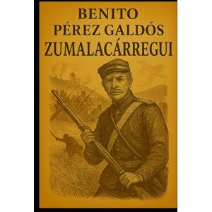 Pérez Galdós, Benito Episodios nacionales Zumalacárregui Benito Pérez Galdós Pérez Galdós, Benito Episodios nacionales Zumalacárregui Benito Pérez Galdós