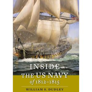 Dudley, William S. Inside the US Navy of 1812–1815 (Johns Hopkins Books on the War of 1812) Dudley, William S. Inside the US Navy of 1812–1815 (Johns Hopkins Books on the War of 1812)