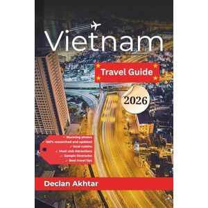 Akhtar, Declan Vietnam Travel Guide 2026: The Complete Southeast Asia Adventure Handbook for Independent Travelers From Hanoi Street Food to Mekong Delta Hidden ... Safety Tips (Budget Backpacker Guides) Akhtar, Declan Vietnam Travel Guide 2026: The Complete Southeast Asia Adventure Handbook for Independent Travelers From Hanoi Street Food to Mekong Delta Hidden ... Safety Tips (Budget Backpacker Guides)