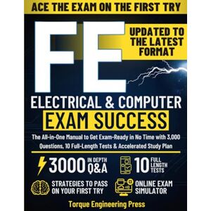 Engineering Press, Torque FE Electrical & Computer Exam Success: The All-in-One Manual to Get Exam-Ready in No Time with 3,000 Questions, 10 Full-Length Tests & Accelerated Study Plan (The First-Try Success Series) Engineering Press, Torque FE Electrical & Computer Exam Success: The All-in-One Manual to Get Exam-Ready in No Time with 3,000 Questions, 10 Full-Length Tests & Accelerated Study Plan (The First-Try Success Series)