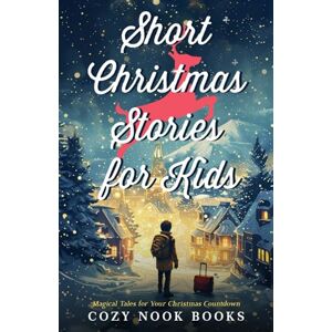 Books, Cozy Nook Short Christmas Stories for Kids: Magical Tales for Your Christmas Countdown Books, Cozy Nook Short Christmas Stories for Kids: Magical Tales for Your Christmas Countdown