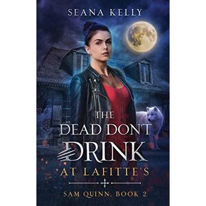 Kelly, Seana The Dead Don't Drink at Lafitte's: 2 (Sam Quinn) Kelly, Seana The Dead Don't Drink at Lafitte's: 2 (Sam Quinn)