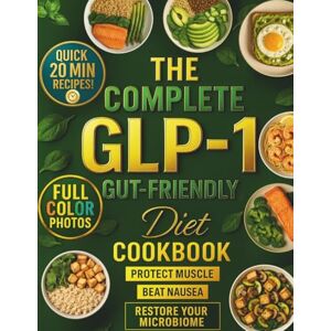 Iron, Jax The Complete GLP-1 Gut-Friendly Diet Cookbook: Fast & Easy High-Protein Recipes to Control Cravings, Beat Nausea, Protect Muscle, and Restore Your Microbiome While Losing Weight Iron, Jax The Complete GLP-1 Gut-Friendly Diet Cookbook: Fast & Easy High-Protein Recipes to Control Cravings, Beat Nausea, Protect Muscle, and Restore Your Microbiome While Losing Weight