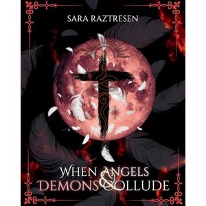 Raztresen, Sara When Angels & Demons Collude: A Dialogue with Angels, Demons, Gods, Saints, and More About Our World (Interviews with the Gods) Raztresen, Sara When Angels & Demons Collude: A Dialogue with Angels, Demons, Gods, Saints, and More About Our World (Interviews with the Gods)