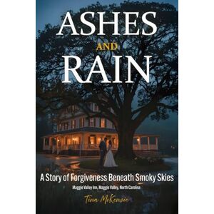 Publications, McKenzie Ashes and Rain: A Story of Forgiveness Beneath Smoky Skies Publications, McKenzie Ashes and Rain: A Story of Forgiveness Beneath Smoky Skies