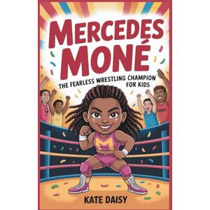 Daisy Tech Mercedes Moné: The fearless wrestling champion for kids Daisy Tech Mercedes Moné: The fearless wrestling champion for kids