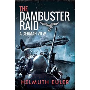 Euler, Helmuth The Dambuster Raid: A German View Euler, Helmuth The Dambuster Raid: A German View