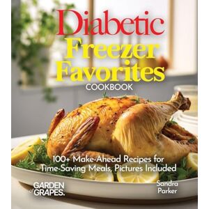Knight, Alexander Diabetic Freezer Favorites Cookbook: 100+ Make-Ahead Recipes for Time-Saving Meals, Pictures Included (Diabetes Kitchen) Knight, Alexander Diabetic Freezer Favorites Cookbook: 100+ Make-Ahead Recipes for Time-Saving Meals, Pictures Included (Diabetes Kitchen)
