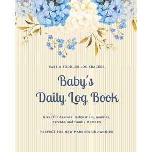 Santa Cruz, Maria Baby's Daily Log Book: Blue Floral Nanny Newborn Baby & Toddler Log Tracker Journal Book Daily Routine Tracker: Feed, Sleep, Diapers, Activities & ... Feeding Schedule Perfect For New Parents Santa Cruz, Maria Baby's Daily Log Book: Blue Floral Nanny Newborn Baby & Toddler Log Tracker Journal Book Daily Routine Tracker: Feed, Sleep, Diapers, Activities & ... Feeding Schedule Perfect For New Parents