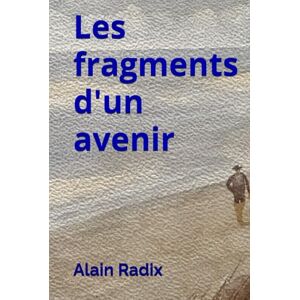 RADIX, Alain Les fragments d'un avenir RADIX, Alain Les fragments d'un avenir