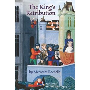 Rochelle, Mercedes The King's Retribution: Book Two of The Plantagenet Legacy: 2 Rochelle, Mercedes The King's Retribution: Book Two of The Plantagenet Legacy: 2