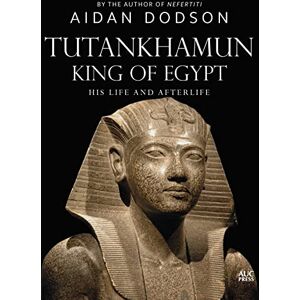 Dodson, Aidan Tutankhamun, King of Egypt: His Life and Afterlife (Lives and Afterlives) Dodson, Aidan Tutankhamun, King of Egypt: His Life and Afterlife (Lives and Afterlives)