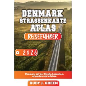 Green, Ruby J. DENMARK STRASSENKARTE ATLAS REISEFÜHRER 2026: Denmark auf der Straße besuchen, erkunden und erleben Green, Ruby J. DENMARK STRASSENKARTE ATLAS REISEFÜHRER 2026: Denmark auf der Straße besuchen, erkunden und erleben