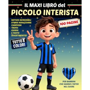 Frank, Edwin IL MAXI LIBRO DEL PICCOLO INTERISTA: Per bambini che hanno l'Inter nel cuore Frank, Edwin IL MAXI LIBRO DEL PICCOLO INTERISTA: Per bambini che hanno l'Inter nel cuore