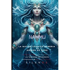 (SILENOS), La Tejedora de Mundos NAMMU: Uras: La Madre Primordial de la Tierra Fértil y Profunda (MESOPOTAMIA) (SILENOS), La Tejedora de Mundos NAMMU: Uras: La Madre Primordial de la Tierra Fértil y Profunda (MESOPOTAMIA)
