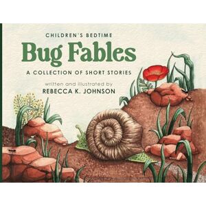 Johnson, Rebecca K Children's Bedtime Bug Fables: A Collection of Short Stories Johnson, Rebecca K Children's Bedtime Bug Fables: A Collection of Short Stories