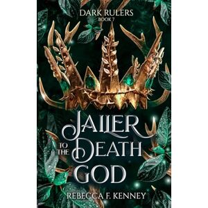 Kenney, Rebecca F. Jailer to the Death God: A Standalone Dark Rulers Romance: 7 Kenney, Rebecca F. Jailer to the Death God: A Standalone Dark Rulers Romance: 7