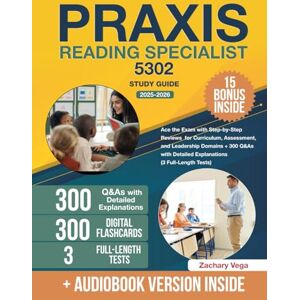 Vega+ Praxis Reading Specialist 5302 Study Guide: Ace the Exam with Step-by-Step Reviews for Curriculum, Assessment, and Leadership Domains + 300 Q&As with Detailed Explanations (3 Full-Length Tests) Vega+ Praxis Reading Specialist 5302 Study Guide: Ace the Exam with Step-by-Step Reviews for Curriculum, Assessment, and Leadership Domains + 300 Q&As with Detailed Explanations (3 Full-Length Tests)