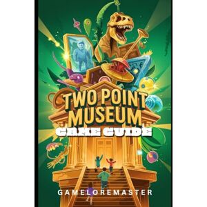 GameLoreMaster TWO POINT MUSEUM GAME GUIDE: Step-by-Step Strategies Tips, Tricks for Staff Management and Walkthrough ( PLAYTHROUGH PATHS) GameLoreMaster TWO POINT MUSEUM GAME GUIDE: Step-by-Step Strategies Tips, Tricks for Staff Management and Walkthrough ( PLAYTHROUGH PATHS)