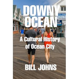Johns, Bill Downy Ocean: A Cultural History of Ocean City (Chesapeake Unwritten) Johns, Bill Downy Ocean: A Cultural History of Ocean City (Chesapeake Unwritten)