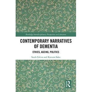 Falcus, Sarah Contemporary Narratives of Dementia: Ethics, Ageing, Politics (Routledge Interdisciplinary Perspectives on Literature) Falcus, Sarah Contemporary Narratives of Dementia: Ethics, Ageing, Politics (Routledge Interdisciplinary Perspectives on Literature)