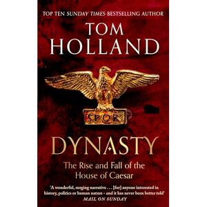 Holland, Tom Dynasty: The Rise and Fall of the House of Caesar Holland, Tom Dynasty: The Rise and Fall of the House of Caesar