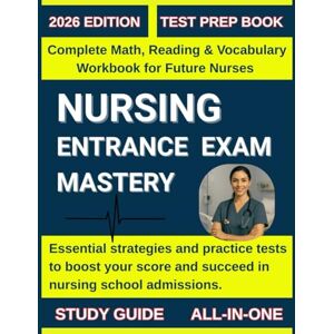 Mind, Max Nursing Entrance Exam Mastery: Complete Math, Reading & Vocabulary Workbook for Future Nurses,Essential strategies and practice tests to boost your score and succeed in nursing school admissions Mind, Max Nursing Entrance Exam Mastery: Complete Math, Reading & Vocabulary Workbook for Future Nurses,Essential strategies and practice tests to boost your score and succeed in nursing school admissions