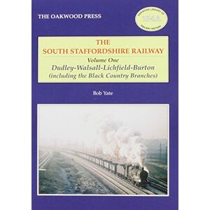 Yate, Bob Dudley-Walsall-Lichfield-Burton (including the Black Country Branches) (v. 1) (Oakwood Library of Railway History) Yate, Bob Dudley-Walsall-Lichfield-Burton (including the Black Country Branches) (v. 1) (Oakwood Library of Railway History)