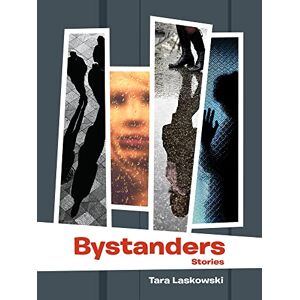 Laskowski, Tara Bystanders: Stories (SFWP Literary Awards) Laskowski, Tara Bystanders: Stories (SFWP Literary Awards)