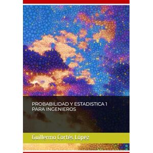 López, Ing. Guillermo Cortés PROBABILIDAD Y ESTADISTICA 1 PARA INGENIEROS López, Ing. Guillermo Cortés PROBABILIDAD Y ESTADISTICA 1 PARA INGENIEROS