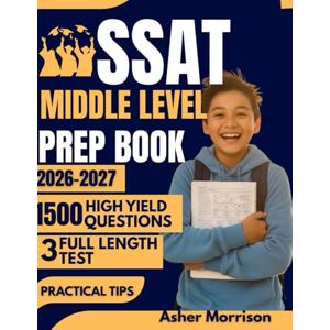 Morrison, Asher SSAT MIDDLE LEVEL PREP BOOK 2026 – 2027: Prepare Smarter with 1,500 High-Yield Questions, Complete Math-Verbal-Reading Coverage, Full Practice Exams, and Strategic Prep Techniques Morrison, Asher SSAT MIDDLE LEVEL PREP BOOK 2026 – 2027: Prepare Smarter with 1,500 High-Yield Questions, Complete Math-Verbal-Reading Coverage, Full Practice Exams, and Strategic Prep Techniques
