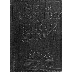 Graham -, Frank Audels Carpenters and Builders Guide #1: A practical Illustrated Trade Assistant on Modern Construction for Carpenters- Joiners Builders Mechanics and All Wood Workers Graham -, Frank Audels Carpenters and Builders Guide #1: A practical Illustrated Trade Assistant on Modern Construction for Carpenters- Joiners Builders Mechanics and All Wood Workers